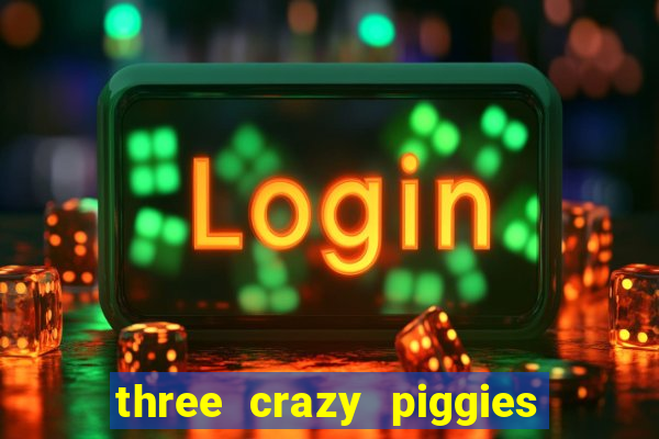 three crazy piggies onde jogar